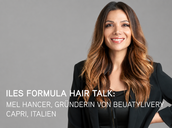 Iles Formula Hair Talk mit Mel Hancer von BeautyLivery