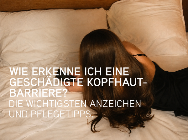 Woran Sie eine geschädigte Kopfhautbarriere erkennen: Die wichtigsten Anzeichen dafür, dass Ihre Kopfhaut besondere Pflege benötigt.