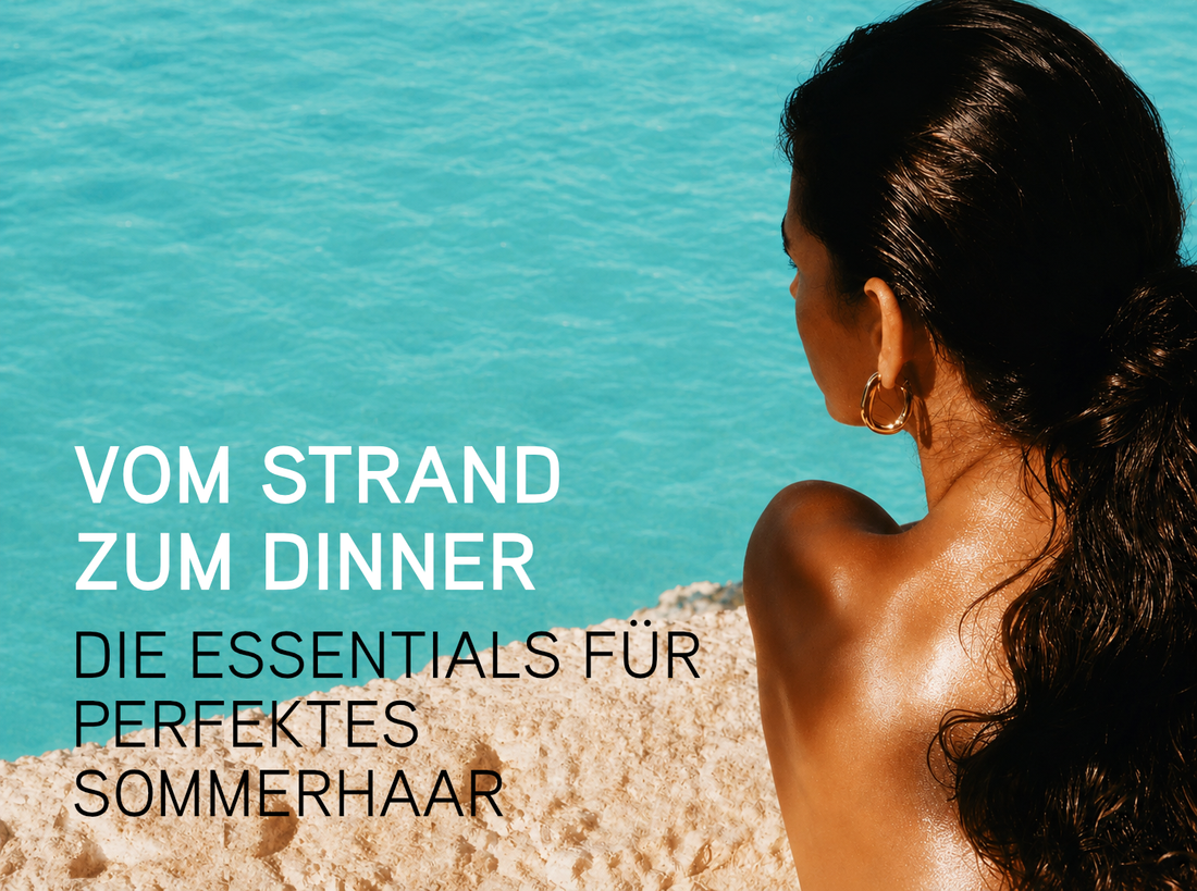 Vom Strand zum Dinner: Die Essentials für perfektes Sommerhaar